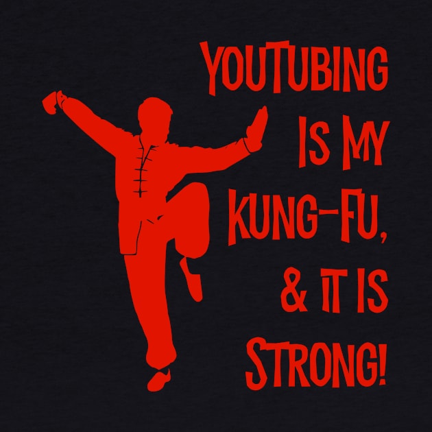 YouTubing Is My Kung-Fu! by MessageOnApparel